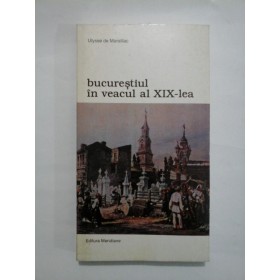 BUCURESTIUL IN VEACUL AL XIX-LEA - Uiysse de Marsillac